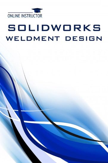 SolidWorks Weldment Design - Online Instructor