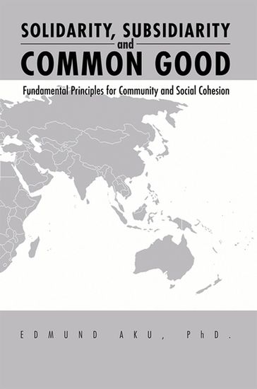 Solidarity, Subsidiarity and Common Good - Edmund Aku