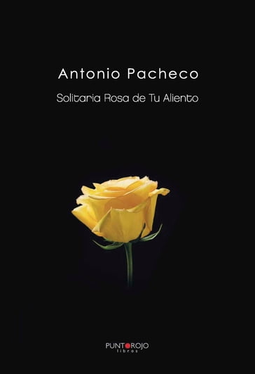 Solitaria Rosa de Tu Aliento - Antonio Pacheco