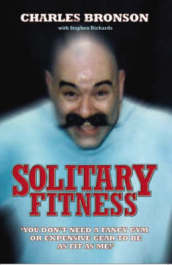 Solitary Fitness - The Ultimate Workout From Britain s Most Notorious Prisoner