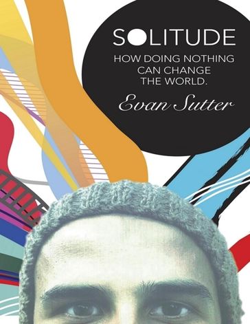 Solitude: How Doing Nothing Can Change the World - Evan Sutter