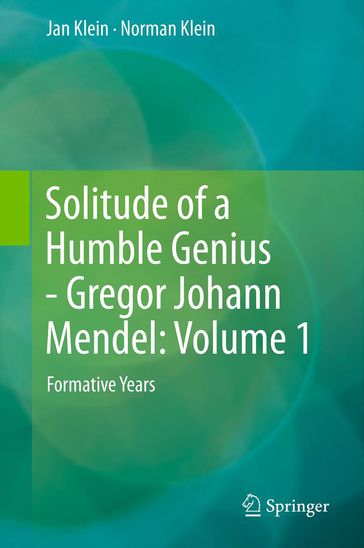 Solitude of a Humble Genius - Gregor Johann Mendel: Volume 1 - Jan Klein - Norman Klein