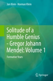 Solitude of a Humble Genius - Gregor Johann Mendel: Volume 1