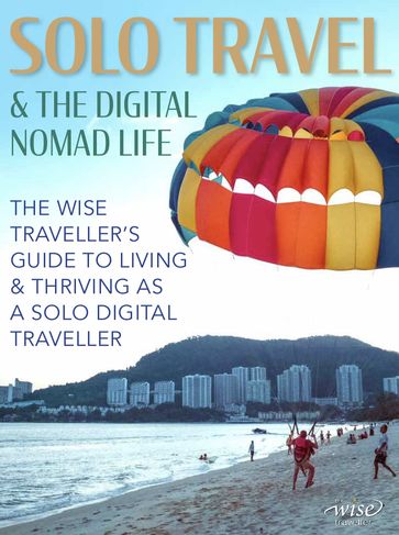 Solo Travel & The Digital Nomad Lifestyle - The Wise Traveller