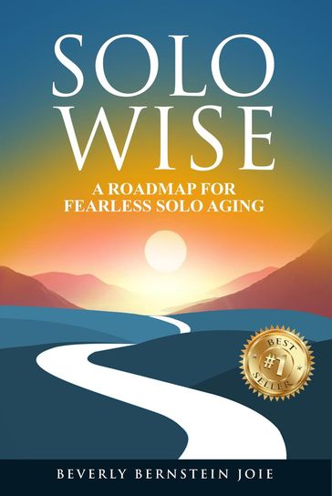 Solo Wise: A Roadmap for Fearless Solo Aging - Beverly Bernstein Joie