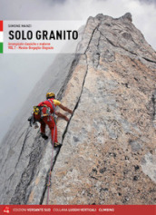 Solo granito. Arrampicate classiche e moderne. Vol. 1: Valli del Masino