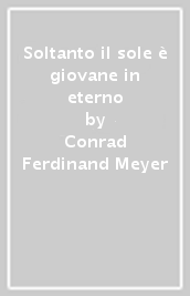 Soltanto il sole è giovane in eterno