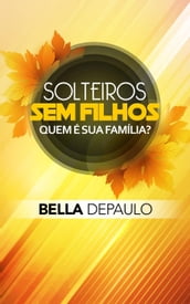 Solteiros, sem filhos: quem é sua família?