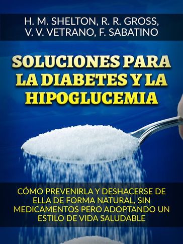 Soluciones para la Diabetes y la Hipoglucemia (Traducido) - Herbert M. Shelton - R. R. Gross - V. V. Vetrano - F. Sabatino