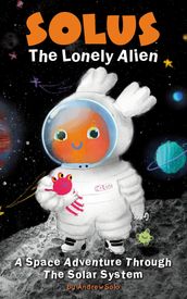 Solus The Lonely Alien. A Space Adventure Through The Solar System.