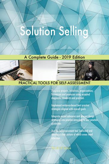 Solution Selling A Complete Guide - 2019 Edition - Gerardus Blokdyk