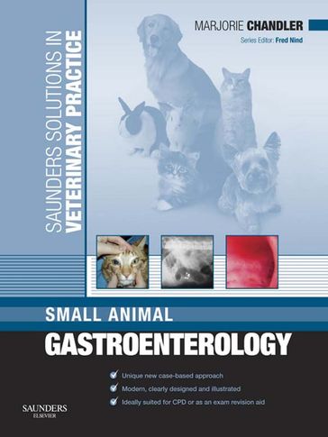 Solutions Veterinary Practice: Small Animal Gastroenterology E-Book - Marjorie Chandler - DVM - MS - MACVSc - DipACVN - DipACVIM - DipECVIM-ca - MRCVS