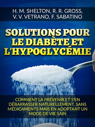 Solutions pour le Diabète et l'Hypoglycémie (Traduit) - Herbert M Shelton - R. R. Gross - V. V. Vetrano - F. Sabatino