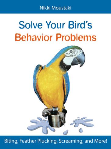 Solve Your Bird's Behavior Problems - Nikki Moustaki