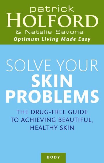 Solve Your Skin Problems - Natalie Savona - DipION  FBANT Patrick Holford BSc