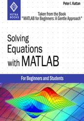Solving Equations with MATLAB (Taken from the Book 