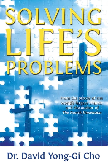 Solving Life's Problems - Dr. David Yonggi Cho - Paul Yonggi Cho