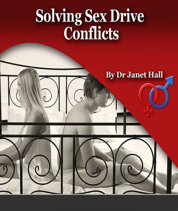 Solving Sex Drive Conflicts: A Couples Guide To Mismatched Sexual Desire - Janet Hall