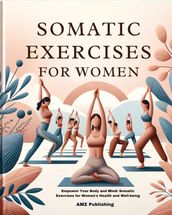 Somatic Exercises for Women : Empower Your Body and Mind: Somatic Exercises for Women