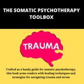 Somatic Psychotherapy Toolbox, The