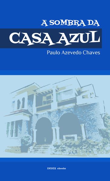 À Sombra da Casa Azul - Paulo Azevedo Chaves