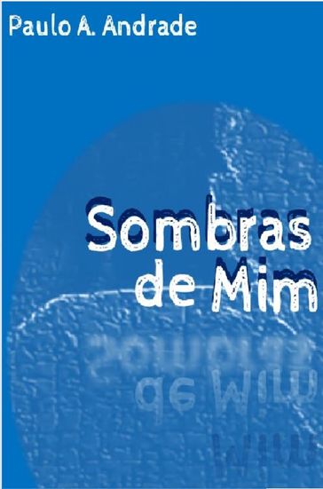 Sombras de mim - Paulo A. Andrade