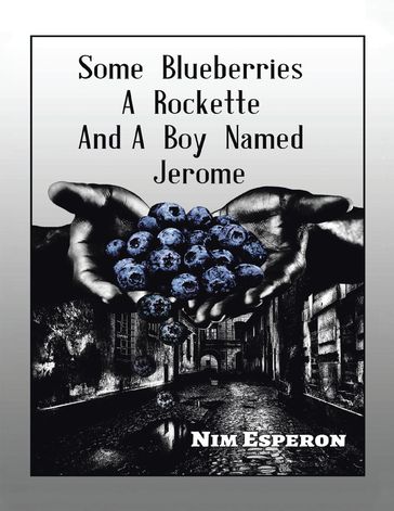 Some Blueberries a Rockette and a Boy Named Jerome - Nim Esperon