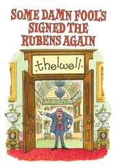 Some Damn Fool s Signed the Rubens Again