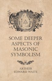 Some Deeper Aspects of Masonic Symbolism