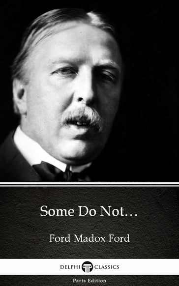 Some Do Not by Ford Madox Ford - Delphi Classics (Illustrated) - Madox Ford Ford