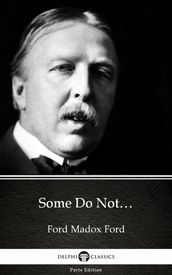Some Do Not by Ford Madox Ford - Delphi Classics (Illustrated)