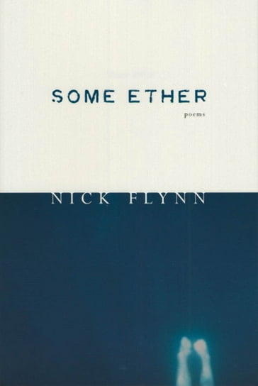 Some Ether - Nick Flynn