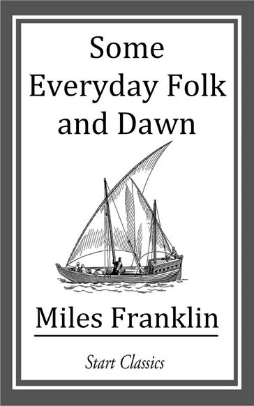 Some Everyday Folk and Dawn - Miles Franklin