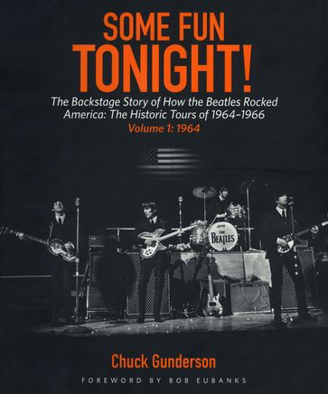 Some Fun Tonight!: The Backstage Story of How the Beatles Rocked America - Chuck Gunderson