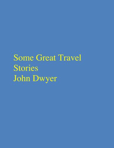 Some Great Travel Stories - John Dwyer
