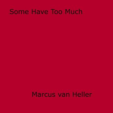 Some Have Too Much - Marcus Van Heller