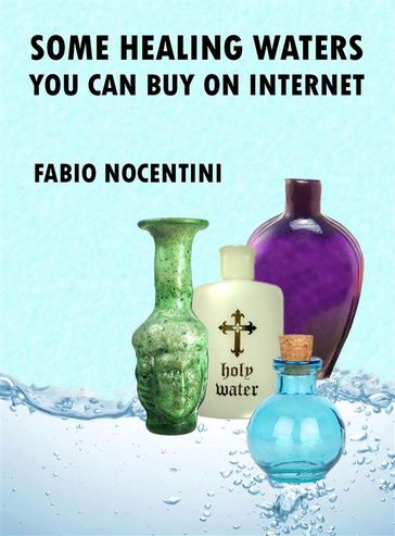 Some Healing Waters You Can Buy on Internet - Fabio Nocentini