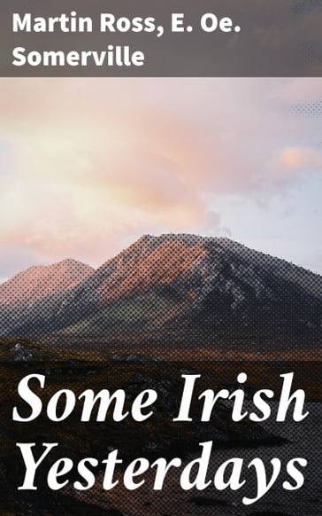 Some Irish Yesterdays - E. Oe. Somerville - Ross Martin