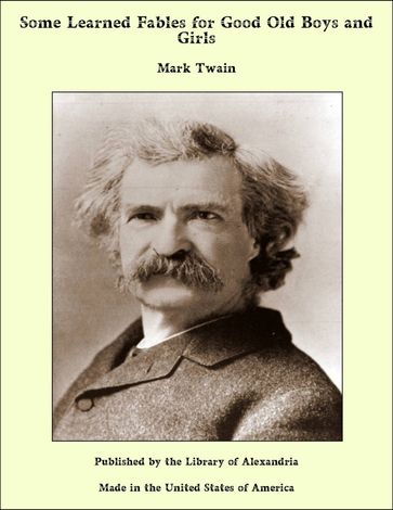 Some Learned Fables for Good Old Boys and Girls - Twain Mark