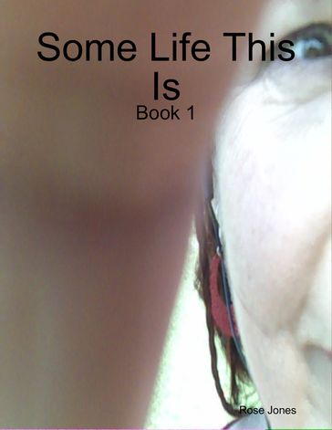 Some Life This Is - Book 1 - Rose Jones