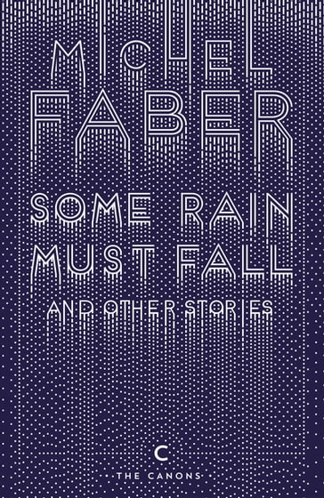 Some Rain Must Fall And Other Stories - Michel Faber