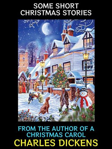 Some Short Christmas Stories - Charles Dickens