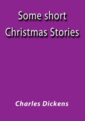 Some short Christmas stories - Charles Dickens