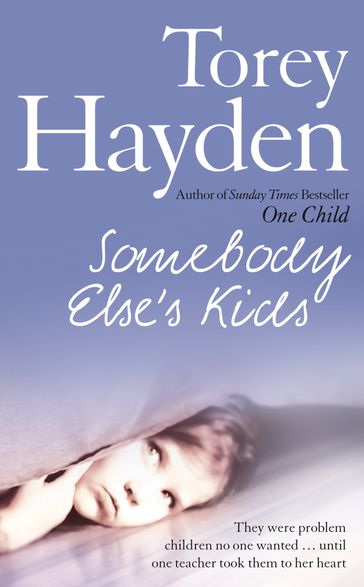 Somebody Else's Kids: They were problem children no one wanted  until one teacher took them to her heart - Torey Hayden