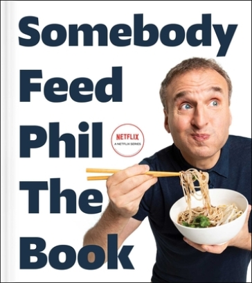 Somebody Feed Phil the Book - Phil Rosenthal - Jenn Garbee
