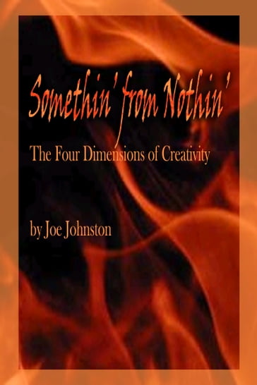 Somethin' from Nothin': The Four Dimensions of Creativity - Joe Johnston