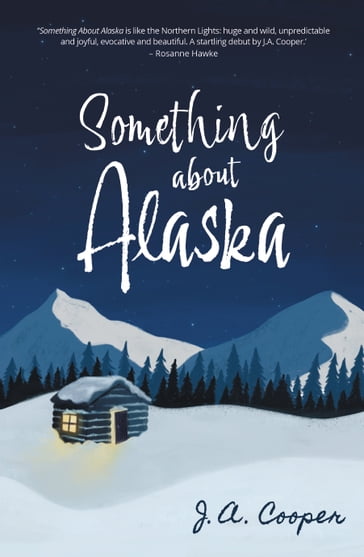 Something About Alaska - J.A. Cooper