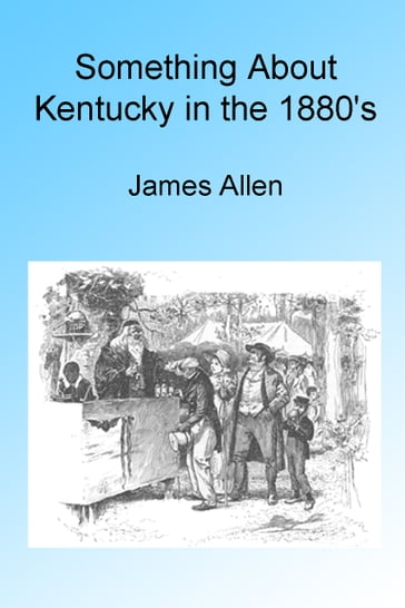 Something About Kentucky in the 1880's, Illustrated - Allen James