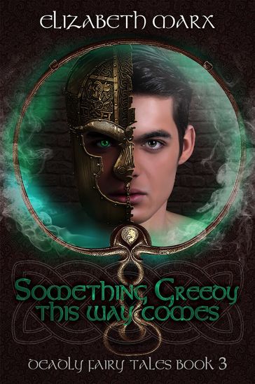 Something Greedy This Way Comes, Deadly Fairy Tales Book 3 - Elizabeth Marx