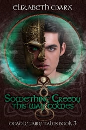 Something Greedy This Way Comes, Deadly Fairy Tales Book 3